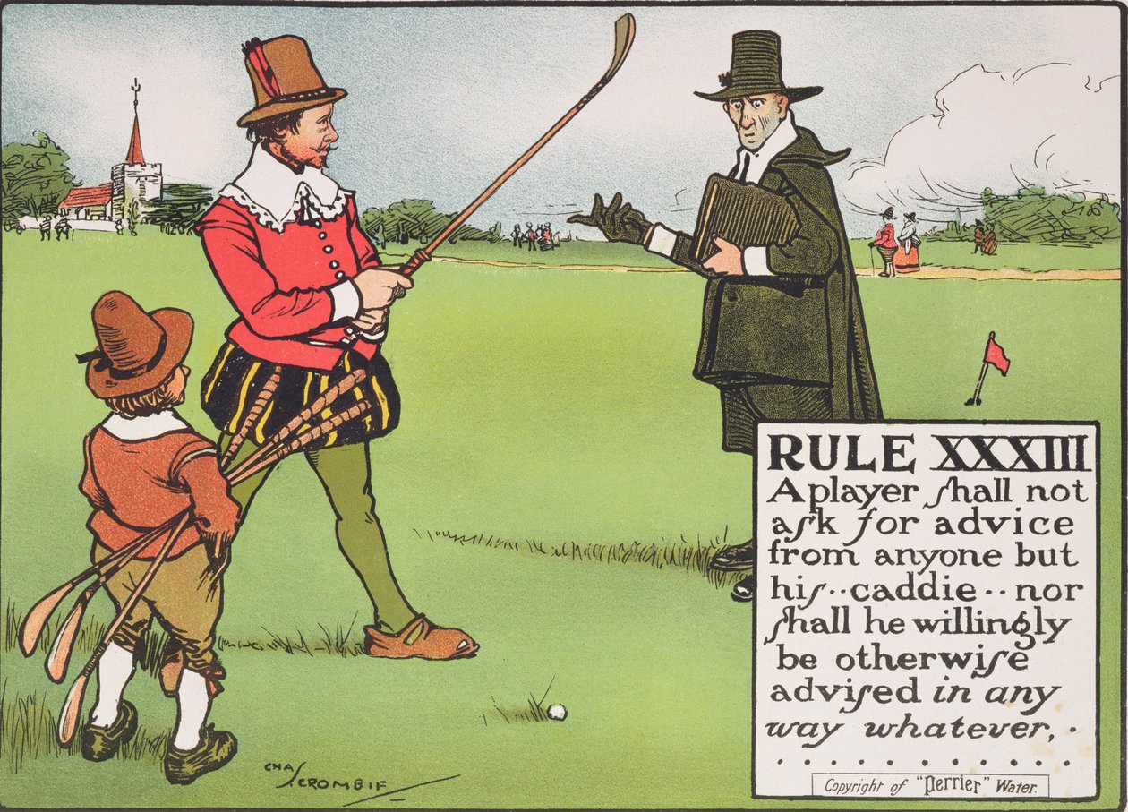 XXXIII. szabály: A játékos ne kérjen tanácsot senkitől, csak a...caddie-jétől, és semmilyen másfajta tanácsot nem kaphat, a „Golf szabályai”, amelyet 1905 körül publikáltak. alkotó: Charles Crombie