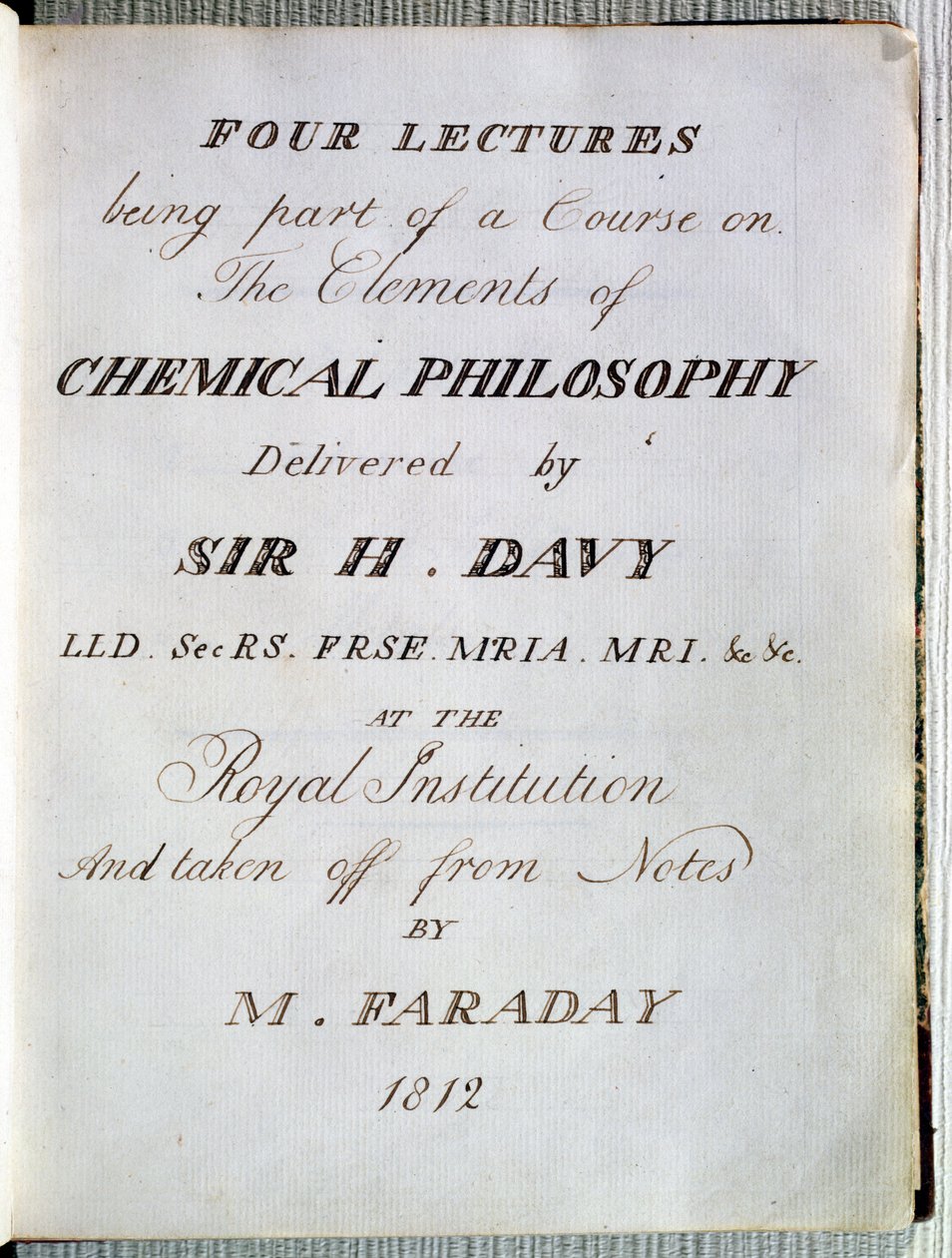 Sir H. Davy (1778-1829) a Királyi Intézetben a kémiai filozófia elemeiről szóló négy előadásának előlapja, Michael Faraday (1791-1867) jegyzeteiből 1812 alkotó: English School