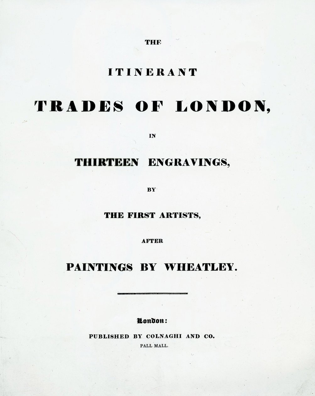 Címlap A londoni vándorkereskedelem tizenhárom metszetben, az első művészek Francis Wheatley festményei után, kiadó: Colnaghi and Co. Pall Mal, 1794 alkotó: English School