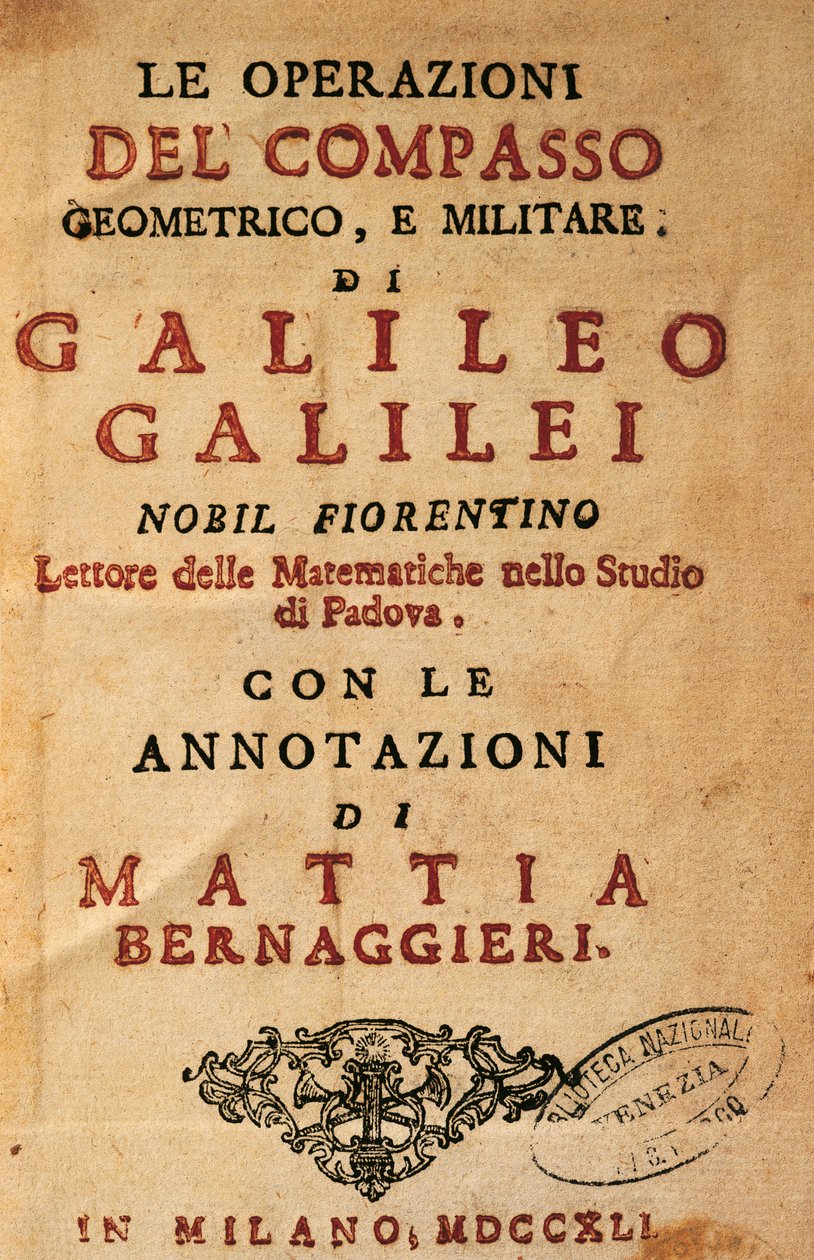 Galileo Galilei (1564-1642) A geometriai és katonai iránytű műveleteinek címlapja, Mattia Bernaggieri jegyzeteivel, Milánóban megjelent alkotó: Galileo Galilei