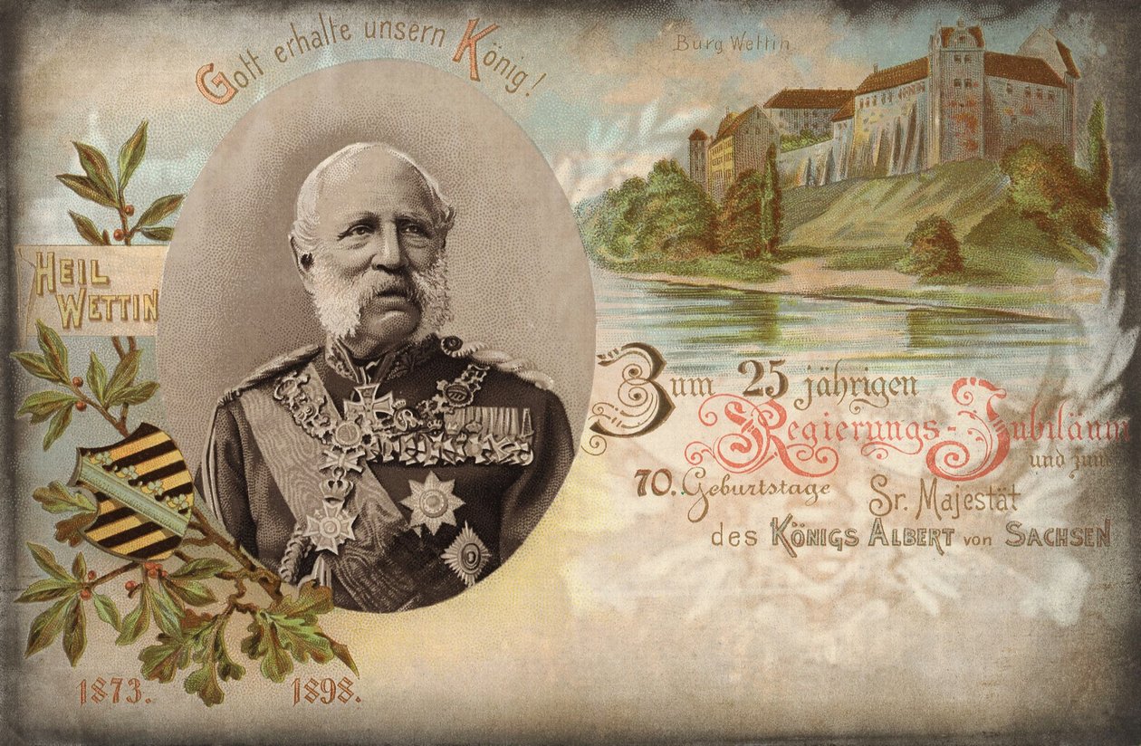 Isten óvja királyunkat! A kormány 25. és Albert szász király őfelsége 70. születésnapjára. Wettin kastély, 1898 alkotó: German School