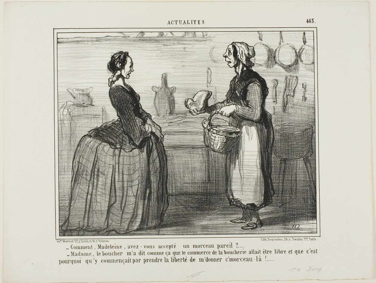 "- Madeleine, hogy fogadhatnál el egy ilyen húsdarabot - Madame, a hentes azt mondta, hogy a húskereskedelem ingyen lesz, ezért vette a bátorságot, hogy nekem adja ezt a darabot." 463. tányér az Actualitésből. alkotó: Honoré Victorin Daumier