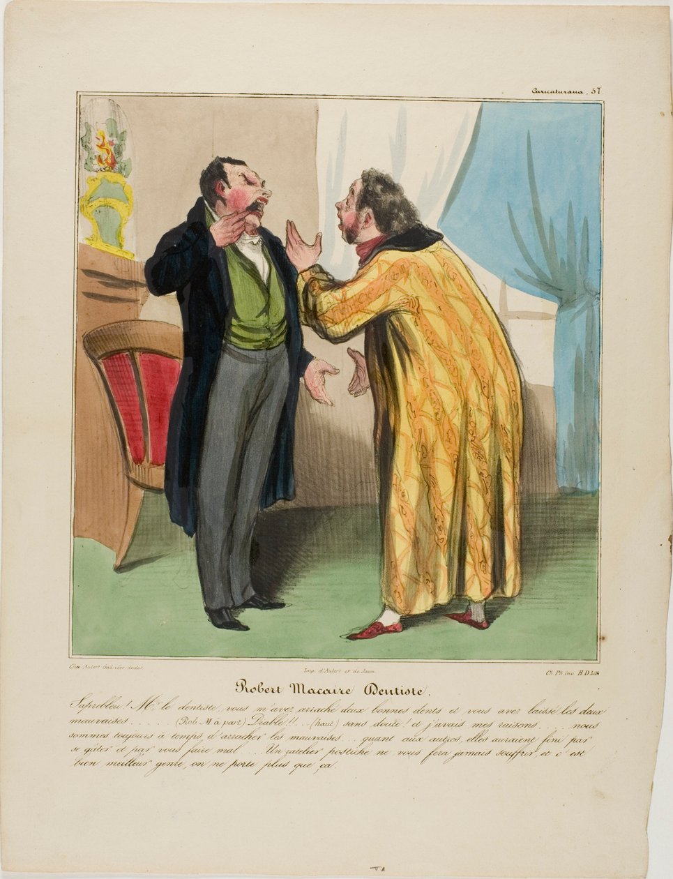 Robert Macaire, fogorvos. "- A fenébe doktor úr, kihúzott két jó fogat, és meghagyta a két rosszat. - (Robert Macaire félre) Ördög!!! ... (hangosan) Természetesen..... És jó okkal: lesz elég idő kihúzni a rosszakat. A jókat biztosan alkotó: Honoré Victorin Daumier