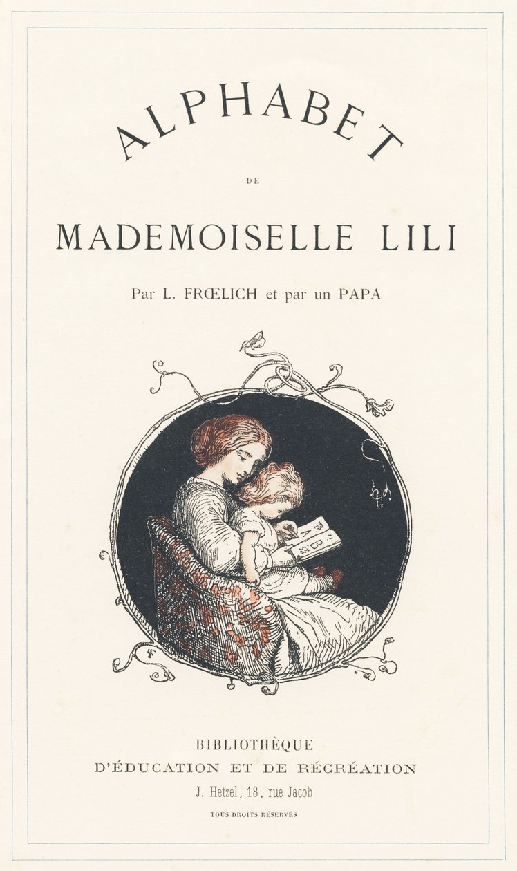 Egy kislány tanulja az ábécét - Címlap - Ábécé Lili kisasszony, L. Froelich és egy apuka (maga Hetzel) tollából. Bibliotheque  Magasin d