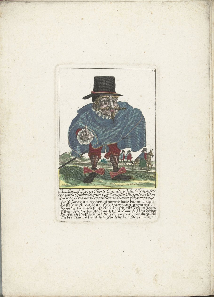 De Spaanse dwerg Don Miguel Zorrero Tuerto, kb. 1710 Don Miguel Zorrero Tuerto Cavallero de las Trencedas de capatos, a nagy kapitány atyja. Covielllo, Don Quijote rokona, Governadoren az ismeretlen ausztrál vidékeken (cím a tárgyon) Il Callott alkotó: Martin Engelbrecht (attributed to)