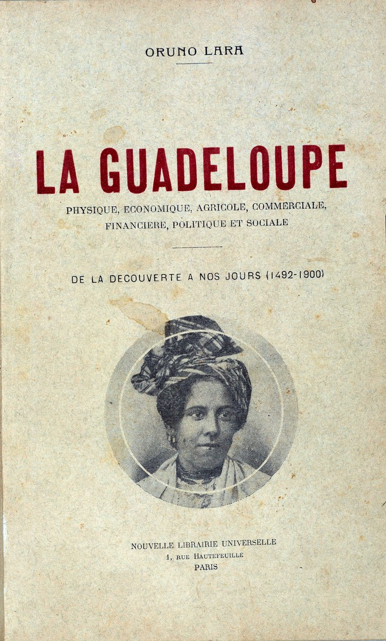 Oruno Lara „” Guadeloupe, fizikai, gazdasági, mezőgazdasági, kereskedelmi, pénzügyi, politikai és társadalmi, a felfedezéstől napjainkig (1492-1900)” című könyvének első oldala alkotó: Unknown artist