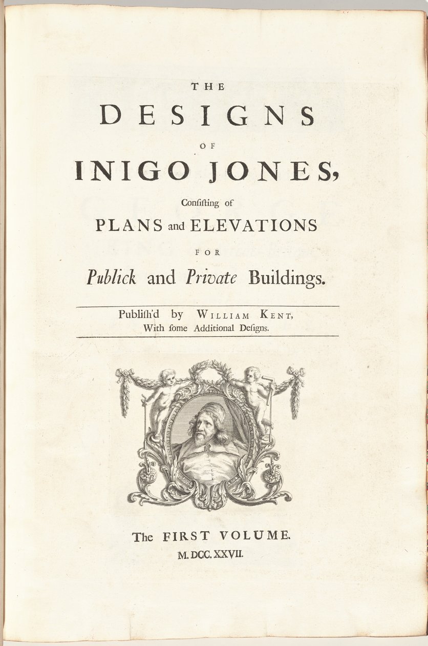 Inigo Jones tervei, amelyek köz- és magánépületek terveiből és domborzataiból állnak. Kiadó: William Kent, néhány további mintával. Az első [második] kötet alkotó: William Kent