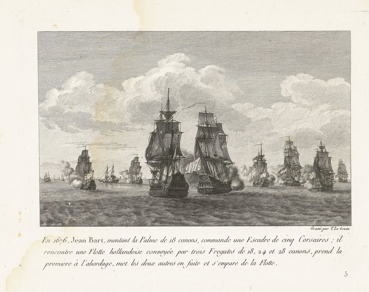 Jan Bart valt met zijn eskader een Hollandse vloot aan, 1676 1676-ban Jean Bart a 18 ágyús Palme-ra ülve egy öt Corsairből álló századot irányított (...) (cím a tárgyon) Jean-Bart, XIV. Lajos századparancsnok harcainak gyűjteménye (sorozat címe) alkotó: Yves Marie Le Gouaz