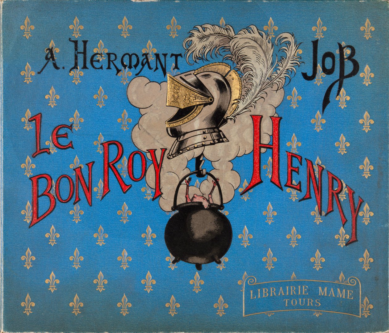 A „Le bon roy Henri” című könyv borítója: Jacques Marie Gaston Onfray de Breville a JOB-ban (1858-1931), Librairie Mame, Magángyűjtemény alkotó: pseudonym for Onfray de Breville Jacques Job