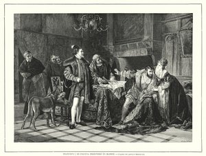 I. Ferenc francia király Milánóban börtönbe került a páviai csatában elszenvedett vereség után alkotó: Adolph (after) Treidler