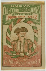 Új dalgyűjtemény a bátor Ponciano Diaznak (Nueva Coleccion de Canciones al Valiente Ponciano Diaz) alkotó: Antonio Vanegas Arroyo