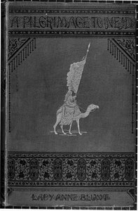 Lady Anne Blunt (1837-1917) A Zarándoklat Nejdbe címlapja 1881-ben jelent meg. alkotó: English School