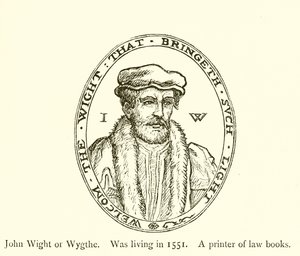 John Wight vagy Wygthe, 1551-ben élt, jogi könyvek nyomdásza alkotó: English School