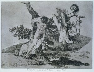 Hősi bravúr! Halottakkal!, „A háború katasztrófái” 39. lemeze alkotó: Francisco Jose de Goya y Lucientes