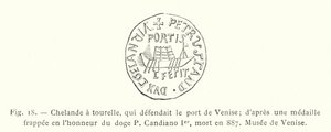 Chelande toronnyal, amely Velence kikötőjét védte; a 887-ben elhunyt I. P. Candiano dózsa tiszteletére ütött éremből, Velencei Múzeum (metszet) alkotó: French School