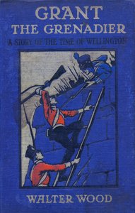 A Grant the Grenadier címlapja, Walter Wood, pub. írta: Routledge, 1912 körül alkotó: Gordon Frederick Browne