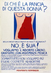 Feminista mozgalom: "Kié ez a nő méhe Az egyházé Az államé Az orvosoknak A főnököknek Nem, az övé! Plakát az ingyenes, orvosi segítséggel történő abortuszhoz való jogért. alkotó: Italian School