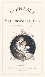Egy kislány tanulja az ábécét - Címlap - Ábécé Lili kisasszony, L. Froelich és egy apuka (maga Hetzel) tollából. Bibliotheque  Magasin d