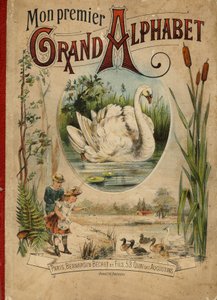 Hattyú. Az "Első nagy ábécém" című könyv borítója. Bernardin-Bechet kiadás, Párizs, 1890 körül. Illusztrációi: A. des Lilleuls. Oldal nélkül, 46 oldal. Mérete: 31x22 cm. alkotó: Unbekannt