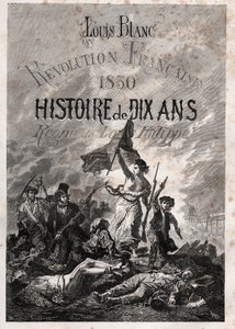 Louis Blanc - Francia forradalom 1830 Tíz év története - Louis-Philippe regne (Delacroix, Eugene - La Liberte vezeti a népet) alkotó: Unknown artist