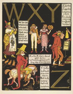 WXYZ- W annak a nőnek, aki nem volt túl kedves; X az X, amely a zsemléken található; Y – yankee doodle; és Z a bolondnak látszó bolondnak alkotó: Walter Crane