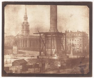 A készülő Nelson-oszlop, Trafalgar Square alkotó: William Henry Fox Talbot