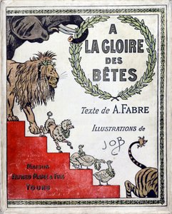 Az A Fabre „A la Glory des Betes” című könyvének borítója, Jacques Marie Gaston rajzai Onfray de Breville dit JOB (1858-1931), kiadó Maison Alfred Mame et fils, Magángyűjtemény alkotó: pseudonym for Onfray de Breville Jacques Job