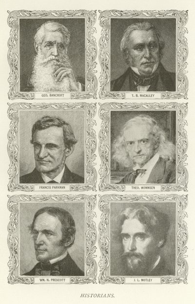 Történészek, George Bancroft, T B Macauley, Francis Parkman, Theodor Mommsen, William H Prescott, J L Motley alkotó: American School