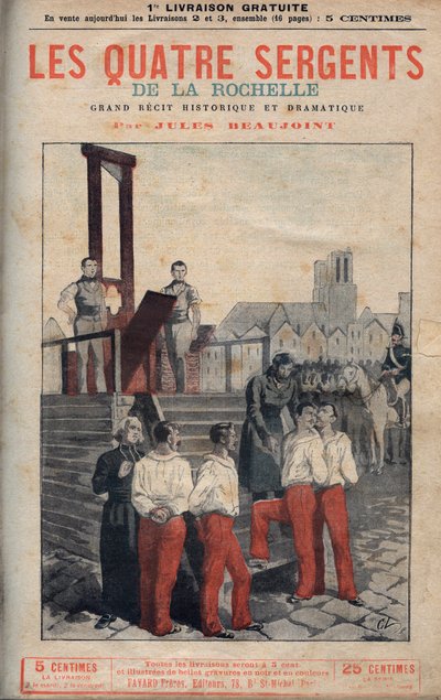 A négy őrmester (Jean Francois Bories (1795-1822), Jean Joseph Pommier (1796-1822), Marius Claude Raoulx (1797-1822)) és Charles Goubin (1798-1822) La Rochelle-ből állványra került - in” La Rochelle négy őrmestere nagy történelmi elbeszélés alkotó: Anonymous Anonymous