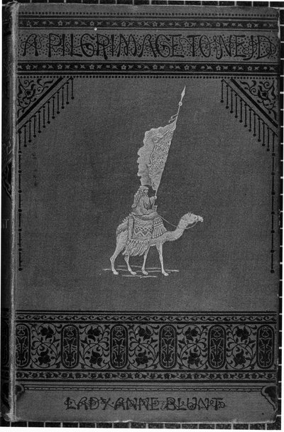 Lady Anne Blunt (1837-1917) A Zarándoklat Nejdbe címlapja 1881-ben jelent meg. alkotó: English School