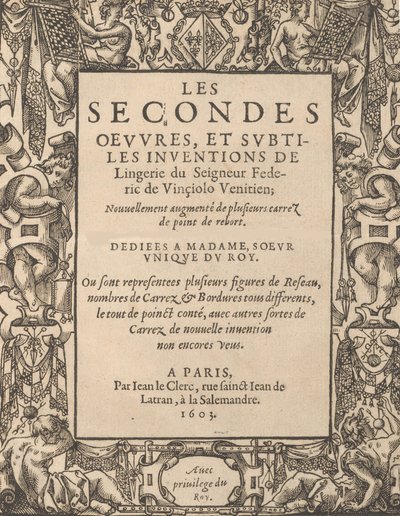 Lord Federic de Vinciolo V. második munkái és a fehérnemű finom találmányai..., 1603. alkotó: Federico de Vinciolo