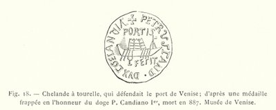 Chelande toronnyal, amely Velence kikötőjét védte; a 887-ben elhunyt I. P. Candiano dózsa tiszteletére ütött éremből, Velencei Múzeum (metszet) alkotó: French School