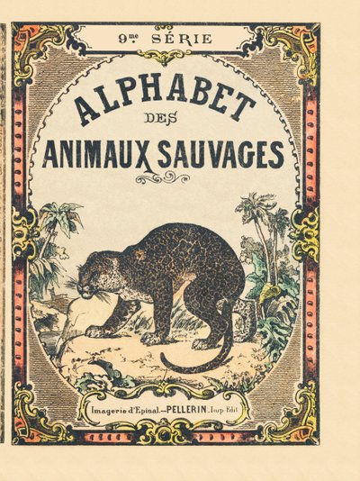 Az „Alphabet des animaux sauvages” című könyv borítója. 9. sorozat. Epinal, Pellerin, nyomdász-kiadó képei, 1870 körül. Metszetek fára, stencilezett. 16 oldal. Mérete: 20 x 15 cm. Magángyűjtemény alkotó: French School