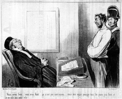 Éhes voltál... éhes voltál... ez nem ok... de szinte minden nap éhes vagyok, és nem repülök érte!.... , Honore Daumier (1808-1879) "Gens de Justice" című, az igazságszolgáltatásról szóló karikatúrasorozatából. "Charivari" alkotó: Honoré Daumier