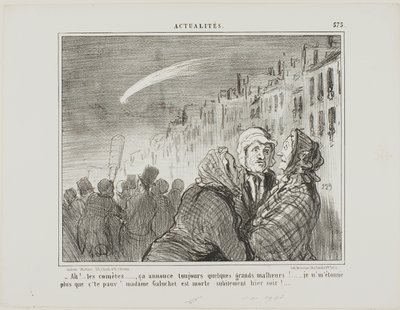 "- Á, igen, azok az üstökösök, mindig nagy szerencsétlenségeket jósolnak. Egyáltalán nem lep meg, hogy szegény Madame Galuchet tegnap este hirtelen meghalt." 573. tábla az Actualitésből. alkotó: Honoré Victorin Daumier