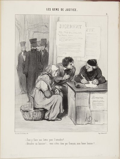 Levelet kell írni, hogy meglágyítsuk? ... Meglágyítani egy végrehajtót! ... Tehát ön nem francia, derék uram? ... alkotó: Honoré Daumier