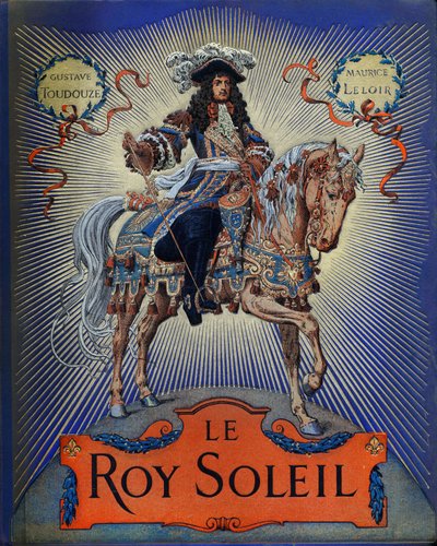 Gustave Toutwelve „Le Roy Soleil” (XIV. Lajos francia király) borítója, Maurice Leloir (1853-1940) illusztrációja alkotó: Maurice Leloir