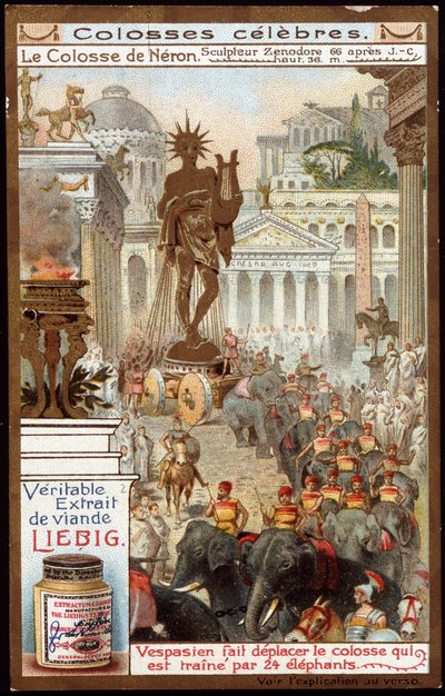 Híres kolosszus: Neron kolosszusa, Zenodore szobrászművésztől (magasság 36 méter); Vespasianus római császár (9-79) átköltöztette a Kolosszust, amelyet 24 elefánt itta meg - Liebig kromolitográfia alkotó: Unknown artist