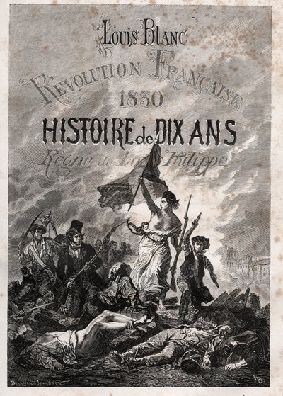 Louis Blanc - Francia forradalom 1830 Tíz év története - Louis-Philippe regne (Delacroix, Eugene - La Liberte vezeti a népet) alkotó: Unknown artist