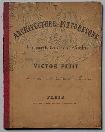 Festői építészet vagy a 15. századi műemlékek. És XVI. Századok: Franciaország kastélyai a XV..., p alkotó: Victor Petit