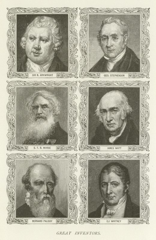 Nagy feltalálók, Sir R Arkwright, George Stephenson, S F B Morse, James Watt, Bernard Palissy, Eli Whitney alkotó: American School