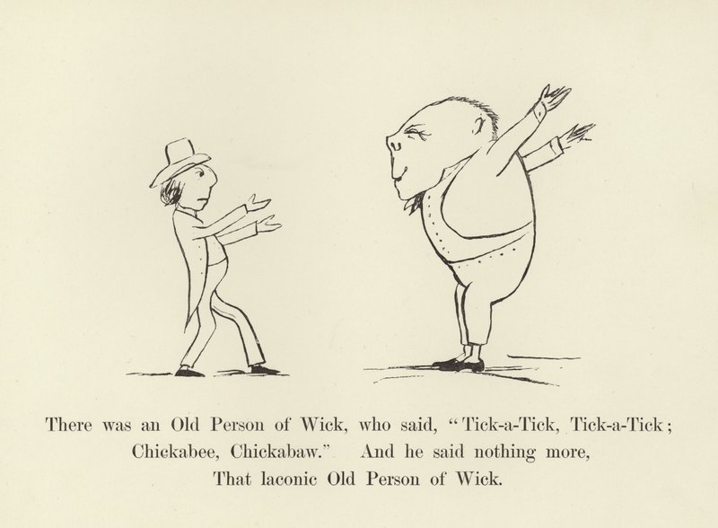Volt egy vén Wick-i ember, aki azt mondta: "Tick-a-Tick, Tick-a-Tick; Chickabee, Chickabaw". alkotó: Edward Lear